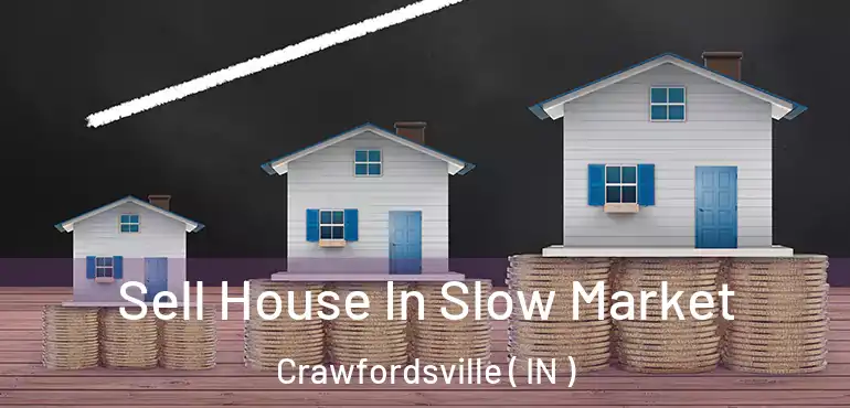 Sell House In Slow Market Crawfordsville ( IN )