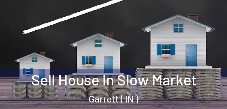 Sell House In Slow Market Garrett ( IN )