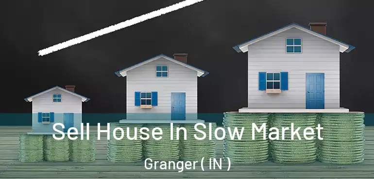 Sell House In Slow Market Granger ( IN )
