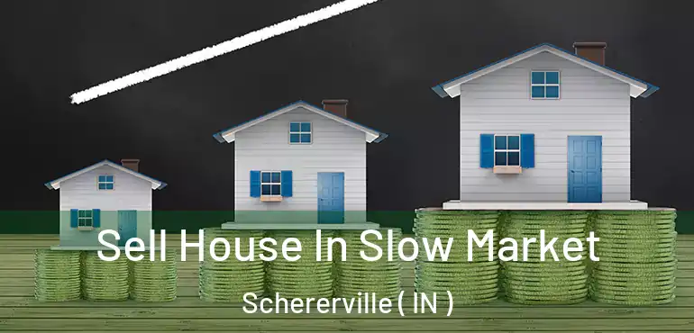 Sell House In Slow Market Schererville ( IN )