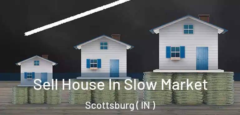  Sell House In Slow Market Scottsburg ( IN )