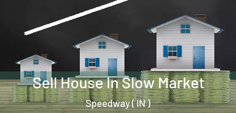  Sell House In Slow Market Speedway ( IN )