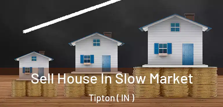  Sell House In Slow Market Tipton ( IN )
