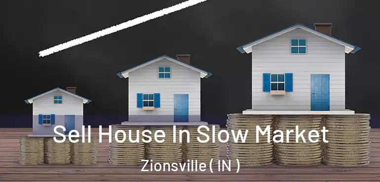 Sell House In Slow Market Zionsville ( IN )