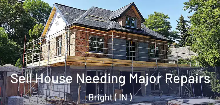  Sell House Needing Major Repairs Bright ( IN )