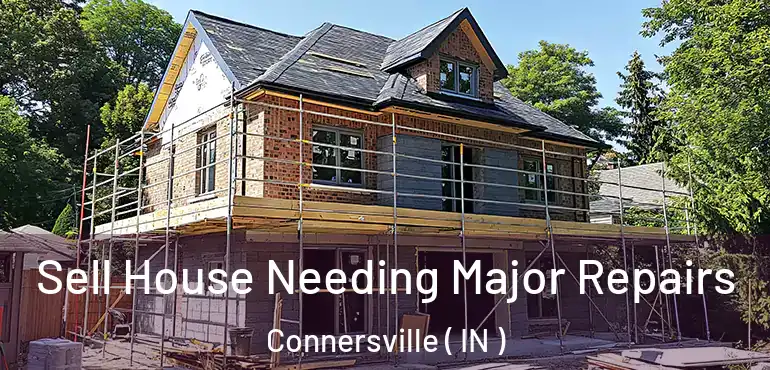 Sell House Needing Major Repairs Connersville ( IN )