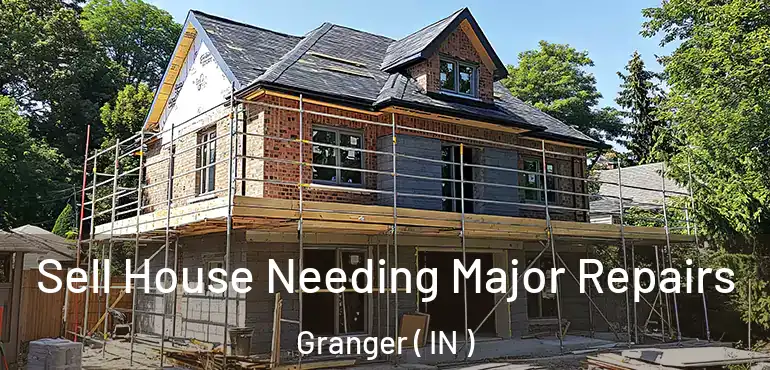  Sell House Needing Major Repairs Granger ( IN )