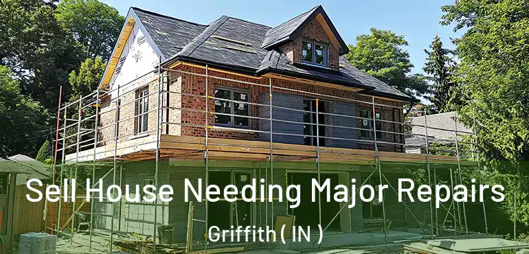 Sell House Needing Major Repairs Griffith ( IN )