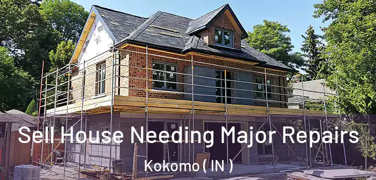  Sell House Needing Major Repairs Kokomo ( IN )