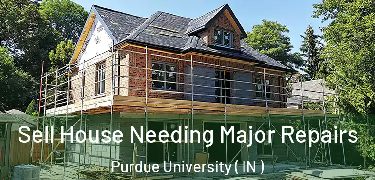  Sell House Needing Major Repairs Purdue University ( IN )