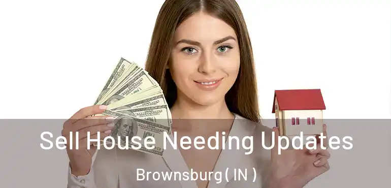 Sell House Needing Updates Brownsburg ( IN )