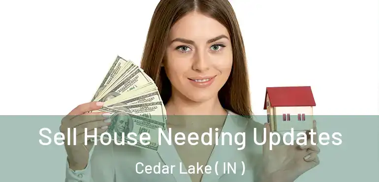 Sell House Needing Updates Cedar Lake ( IN )