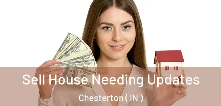 Sell House Needing Updates Chesterton ( IN )