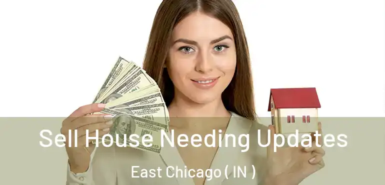  Sell House Needing Updates East Chicago ( IN )