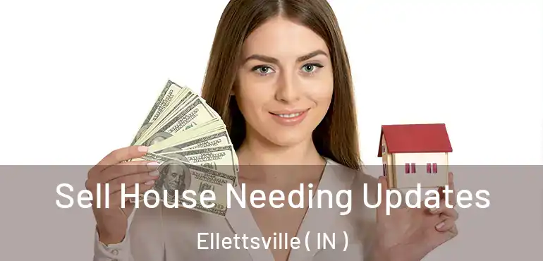  Sell House Needing Updates Ellettsville ( IN )