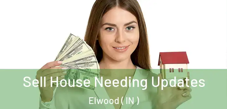 Sell House Needing Updates Elwood ( IN )