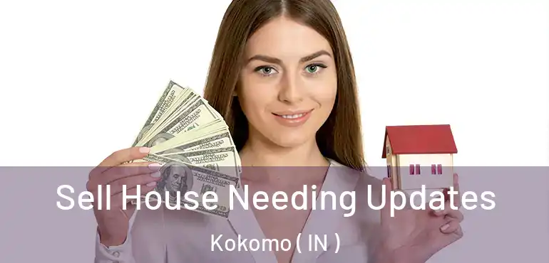  Sell House Needing Updates Kokomo ( IN )