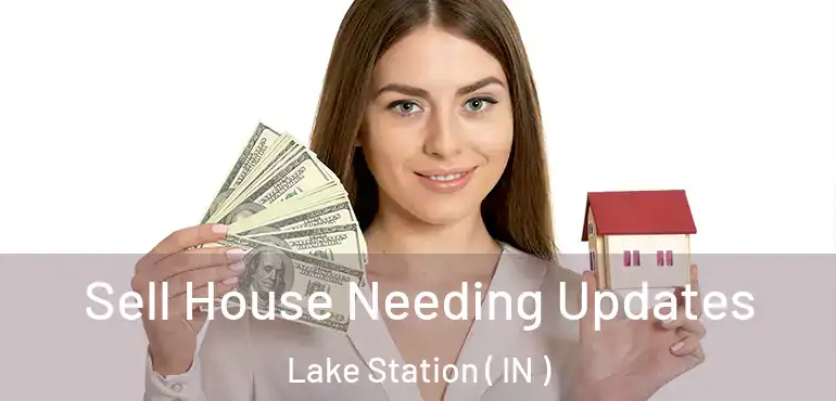 Sell House Needing Updates Lake Station ( IN )