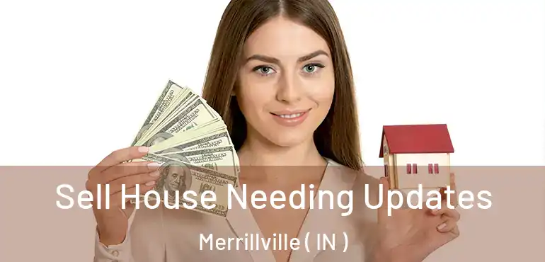 Sell House Needing Updates Merrillville ( IN )