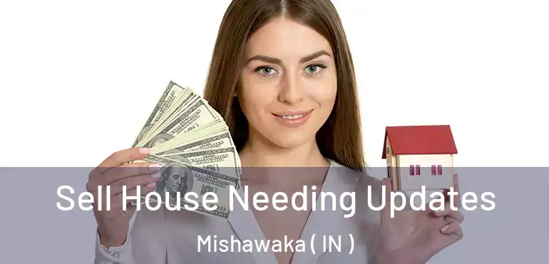  Sell House Needing Updates Mishawaka ( IN )