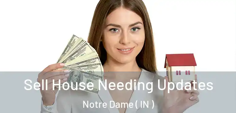 Sell House Needing Updates Notre Dame ( IN )