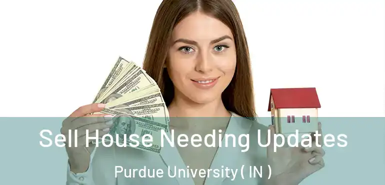  Sell House Needing Updates Purdue University ( IN )