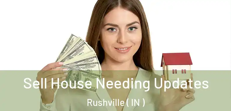 Sell House Needing Updates Rushville ( IN )