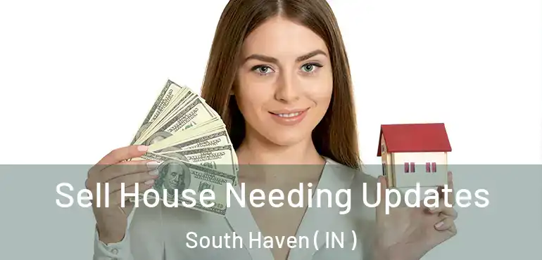  Sell House Needing Updates South Haven ( IN )