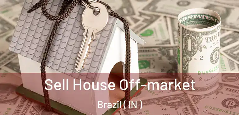 Sell House Off-market Brazil ( IN )