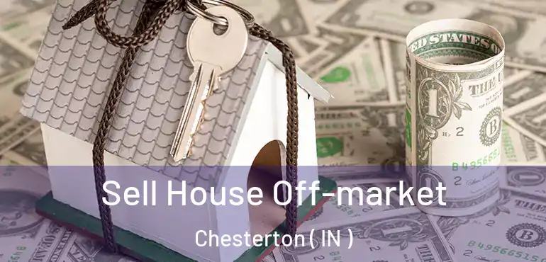  Sell House Off-market Chesterton ( IN )