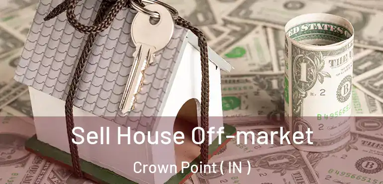  Sell House Off-market Crown Point ( IN )