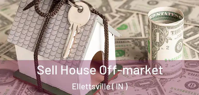  Sell House Off-market Ellettsville ( IN )