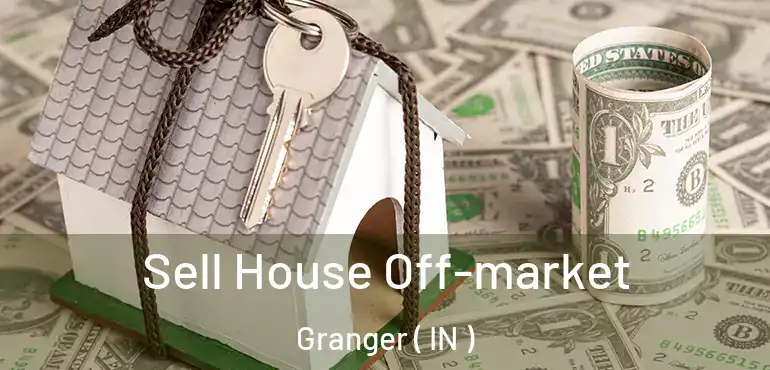  Sell House Off-market Granger ( IN )