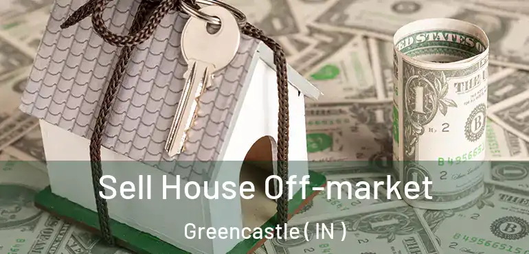  Sell House Off-market Greencastle ( IN )