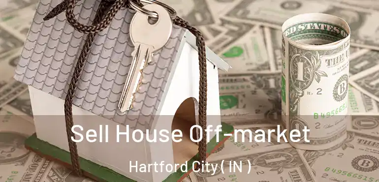 Sell House Off-market Hartford City ( IN )