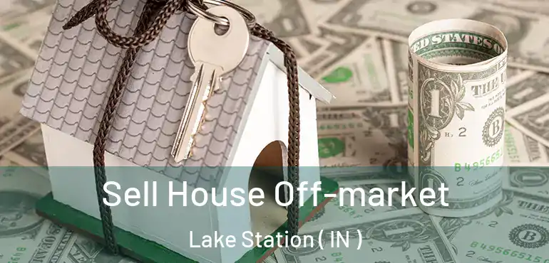Sell House Off-market Lake Station ( IN )