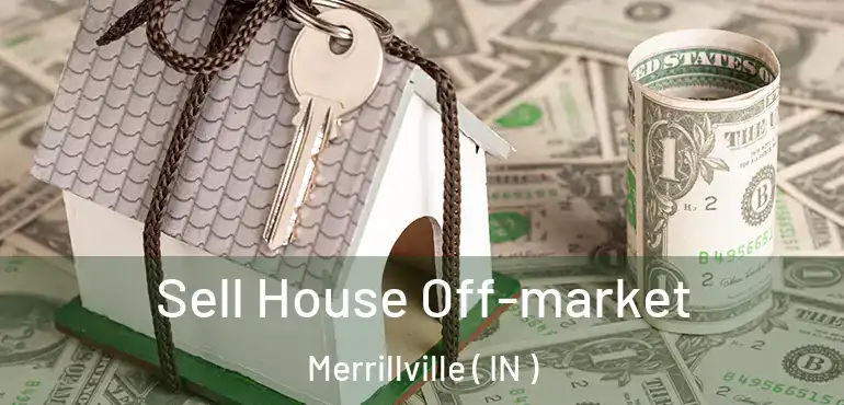 Sell House Off-market Merrillville ( IN )