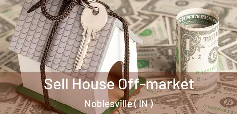 Sell House Off-market Noblesville ( IN )