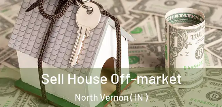  Sell House Off-market North Vernon ( IN )