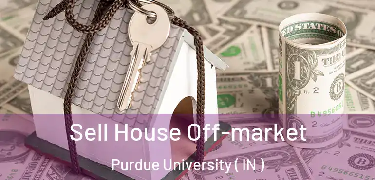  Sell House Off-market Purdue University ( IN )