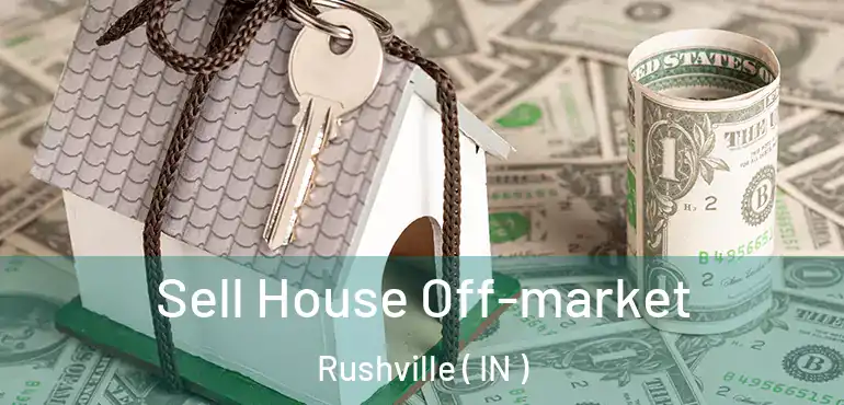  Sell House Off-market Rushville ( IN )