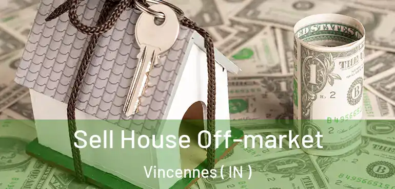 Sell House Off-market Vincennes ( IN )