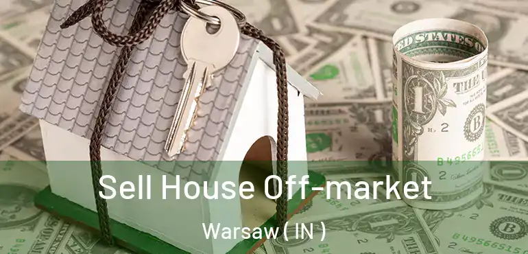  Sell House Off-market Warsaw ( IN )