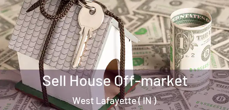  Sell House Off-market West Lafayette ( IN )