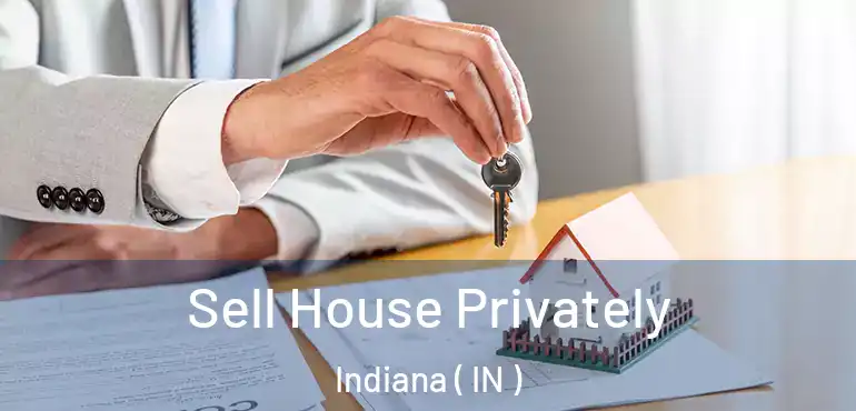  Sell House Privately Indiana ( IN )
