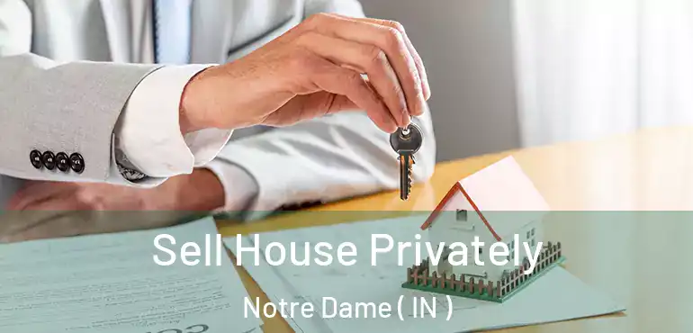  Sell House Privately Notre Dame ( IN )