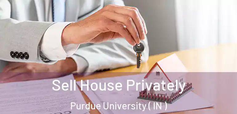 Sell House Privately Purdue University ( IN )