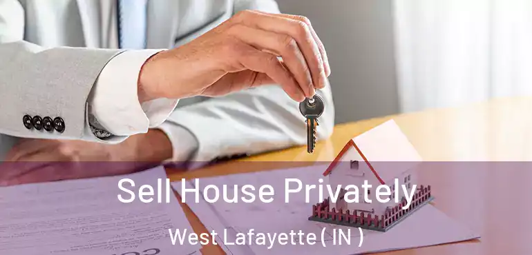 Sell House Privately West Lafayette ( IN )