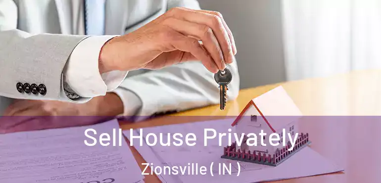 Sell House Privately Zionsville ( IN )