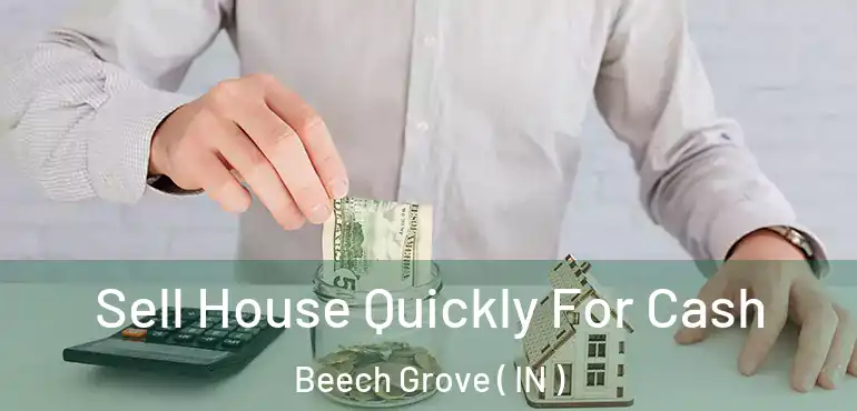  Sell House Quickly For Cash Beech Grove ( IN )